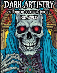 Dark Artistry: A Horror Coloring Book For Adults: Spine Chilling