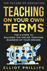 Teaching On Your Own Terms: The 5 Steps to Building the Online