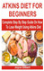 Atkins Diet for Beginners: Complete Step by Step Guide on How to Lose
