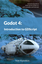 Godot 4: Introduction to GDScript: A practical guide to GDScript for