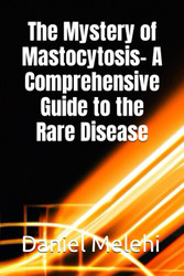 The Mystery of Mastocytosis- A Comprehensive Guide to the Rare Disease
