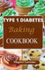 Type 1 Diabetes Baking Cookbook
