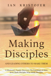 Making Disciples And Leading Others To Make Them