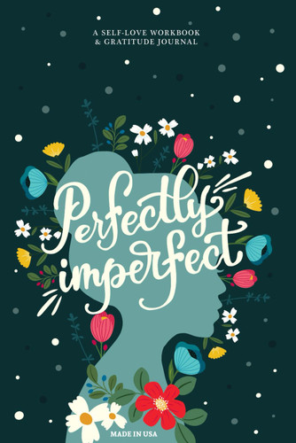 Perfectly Imperfect: A Guided Self-Love & Gratitude Journal for Women