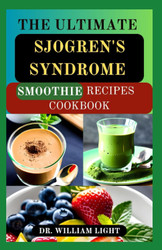 The Ultimate Sjogren'S Syndrome Smoothie Recipes Cookbook