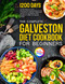 The Complete Galveston Diet Cookbook for Beginners