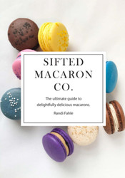 Sifted Macaron Co.: The Ultimate Guide to Delightfully Delicious