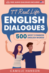 77 Real Life English Dialogues with 500 Most Common English Words: