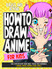 How To Draw Anime for Kids Basics and Beyond: This Step-By-Step Guide
