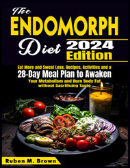 The Endomorph Diet: Eat More and Sweat Less. Recipes Activities and a
