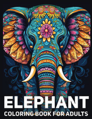 Elephant Coloring Book For Adults: 50 Beautiful Illustrations Of