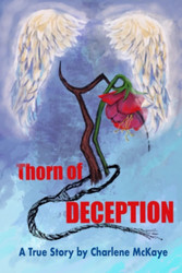 Thorn of Deception: A True Story by Charlene McKaye