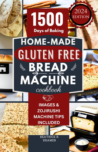 Home-Made Gluten Free Bread Machine Cookbook