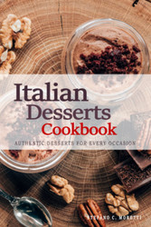 Italian Dessert Cookbook - Authentic Desserts for Every Occasion