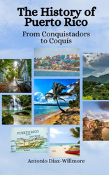 The History of Puerto Rico: From Conquistadors to Coqu+¡s