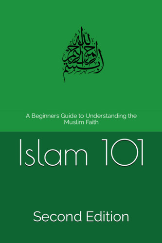 Islam 101: A Beginners Guide to Understanding the Muslim Faith