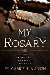 My Rosary: The Beloved Prayer of an Exorcist