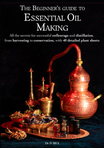The Beginner's guide to Essential Oil Making