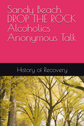 Sandy Beach DROP THE ROCK Alcoholics Anonymous Talk