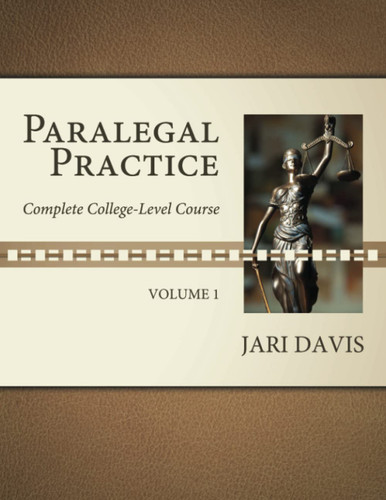 Paralegal Practice Volume 1: Complete College-Level Course