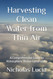 Harvesting Clean Water from Thin Air: A Comprehensive Guide to