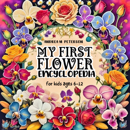 My first Flower Encyclopedia for kids ages 6-12