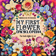 My first Flower Encyclopedia for kids ages 6-12