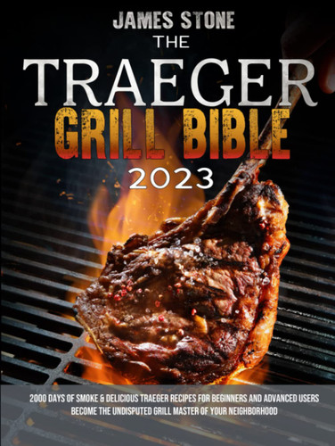 The Traeger Grill Bible