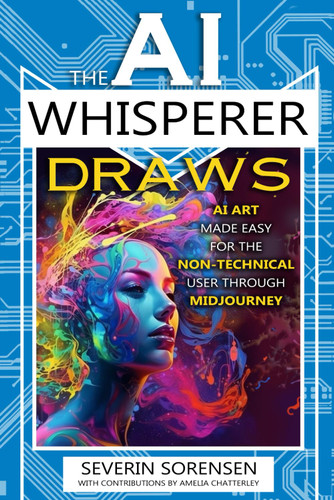 The AI Whisperer Draws: AI Art Made Easy for the Non-Technical User