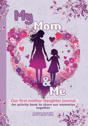 My Mom and Me: Our first Mother-Daughter journal: An activity book to