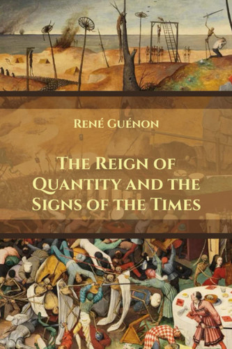 The Reign of Quantity and the Signs of the Times