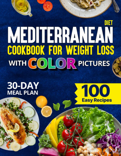 Mediterranean Diet Cookbook for Weight Loss With Color Pictures