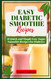 Easy Diabetic Smoothie Recipes: 31 Quick and Simple Low Sugar