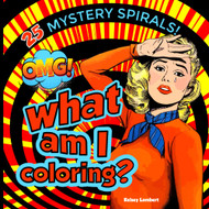 What am I Coloring?: 25 Mystery Spirals. Immerse Yourself in the