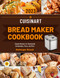 Cuisinart Bread Maker Cookbook: Simple Recipes for Homemade