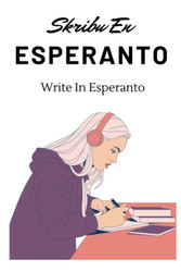 Write In Esperanto: Skribu En Esperanto: Practise writing about a