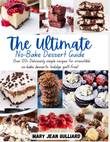 The Ultimate No-Bake Desserts Cookbook