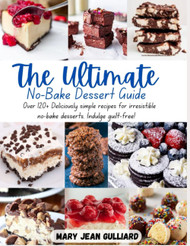 The Ultimate No-Bake Desserts Cookbook