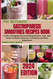 The Ultimate Gastroparesis Smoothies Recipes Book