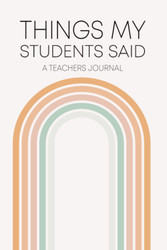 Things My Students Said A Teachers Journal