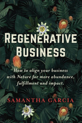 Regenerative Business: How to Align Your Business with Nature for