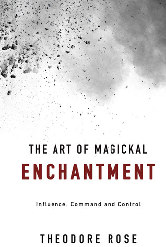 The Art of Magickal Enchantment: Influence Command and Control