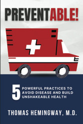 PREVENTABLE!: 5 Powerful Practices to Avoid Disease & Build