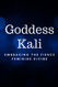 Goddess Kali: Embracing the Fierce Feminine Divine