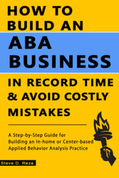 How to Build an ABA Business in Record Time and Avoid Costly Mistakes