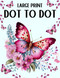 Large Print Dot to Dot Book For Adults: Dot to Dots of Flowers Birds