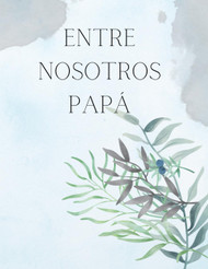 Entre nosotros PAPu - Recuerdos de un Padre