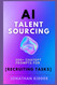 AI Talent Sourcing: How to Use AI ChatGPT Prompts to Automate Talent