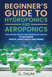 Beginner's Guide to Hydroponics and Aeroponics
