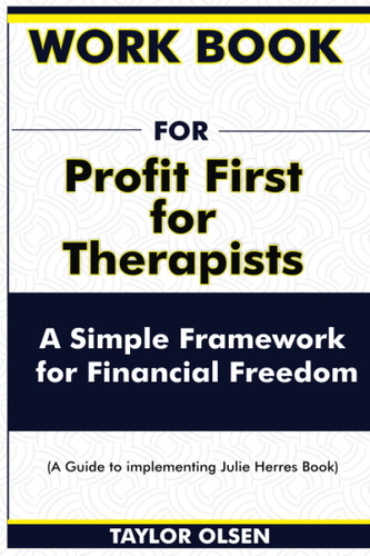 Workbook For Profit First for Therapists: A Simple Framework for